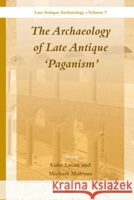 The Archaeology of Late Antique 'Paganism' Luke Lavan, Michael Mulryan 9789004192379 Brill - książka