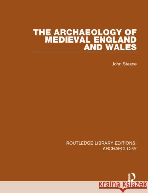 The Archaeology of Medieval England and Wales John Steane 9781138815087 Routledge - książka