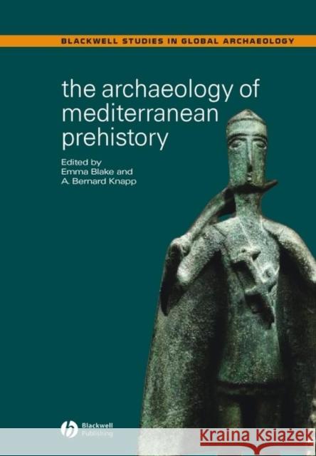 The Archaeology of Mediterranean Prehistory Emma Blake A. Bernard Knapp Emma Blake 9780631232674 Blackwell Publishers - książka