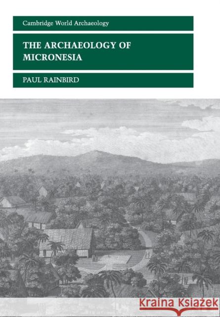The Archaeology of Micronesia Paul Rainbird 9780521656306 Cambridge University Press - książka