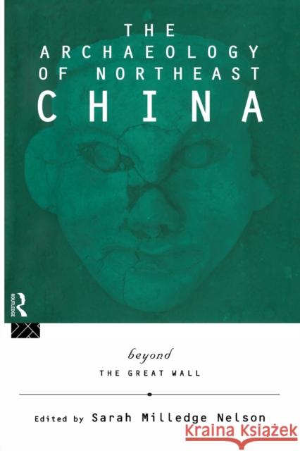 The Archaeology of Northeast China: Beyond the Great Wall Nelson, Sarah Milledge 9780415513470  - książka