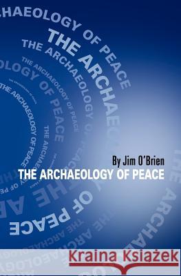 The Archaeology of Peace Jim O'Brien 9780615254791 Golden Eagle Press - książka