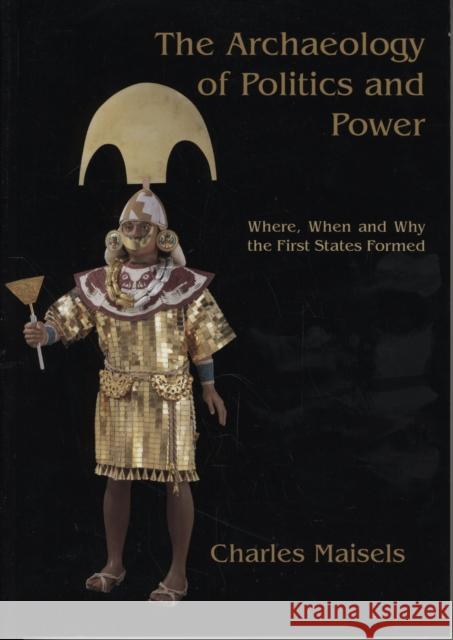 The Archaeology of Politics and Power: Where, When and Why the First States Formed Maisels, Charles Keith 9781842173527 Oxbow Books - książka