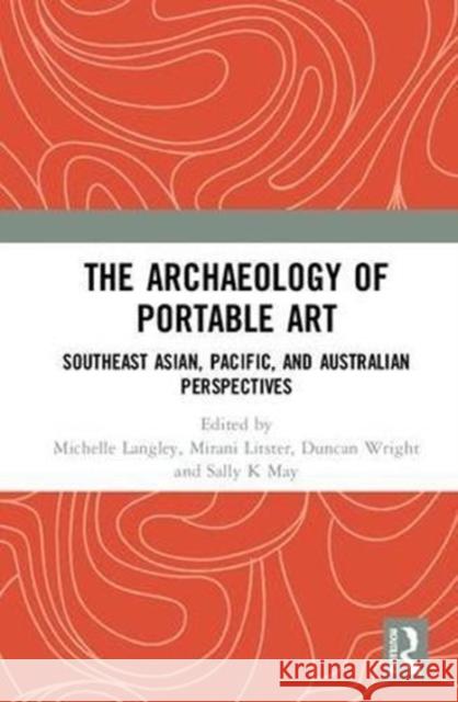 The Archaeology of Portable Art: Southeast Asian, Pacific, and Australian Perspectives Michelle Langley Duncan Wright Mirani Litster 9781138237766 Routledge - książka