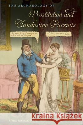 The Archaeology of Prostitution and Clandestine Pursuits Rebecca Yamin Donna J. Seifert 9780813056456 University Press of Florida - książka