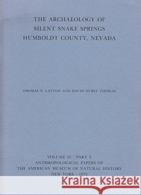 The Archaeology of Silent Snake Springs Humboldt County, Nevada: Part 3 Thomas N. Layton David Hurst Thomas 9781939302038 North American Archaeology Fund, Amnh - książka
