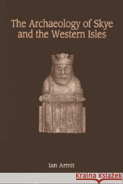 The Archaeology of Skye and the Western Isles Ian Armit 9780748606405 Edinburgh University Press - książka