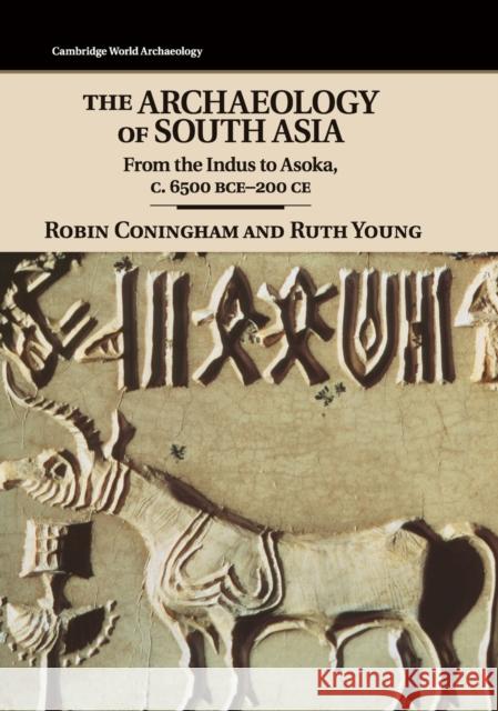 The Archaeology of South Asia: From the Indus to Asoka, C.6500 Bce-200 Ce Coningham, Robin 9780521846974 Cambridge University Press - książka