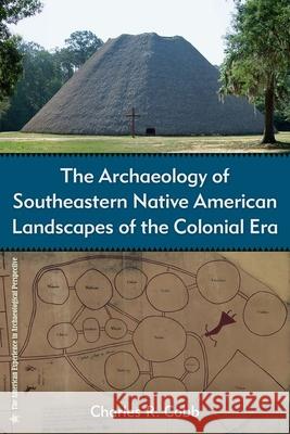 The Archaeology of Southeastern Native American Landscapes of the Colonial Era Charles R. Cobb 9780813066196 University Press of Florida - książka