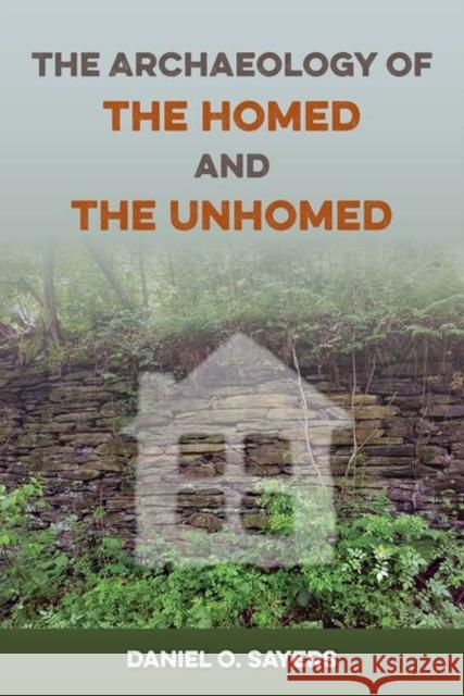 The Archaeology of the Homed and the Unhomed Daniel O. Sayers 9780813069609 University Press of Florida - książka