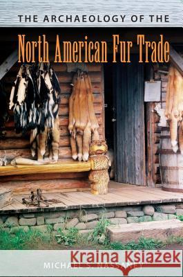 The Archaeology of the North American Fur Trade Michael S. Nassaney 9780813061573 University Press of Florida - książka