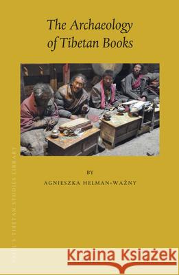 The Archaeology of Tibetan Books Agnieszka Helman-Ważny 9789004275041 Brill - książka