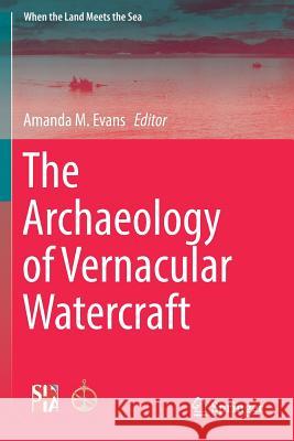 The Archaeology of Vernacular Watercraft Amanda M. Evans 9781493970346 Springer - książka