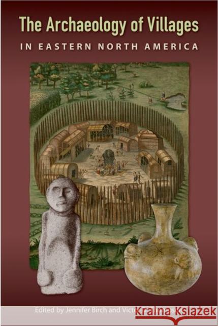 The Archaeology of Villages in Eastern North America Jennifer Birch Victor D. Thompson 9781683400462 University of Florida Press - książka