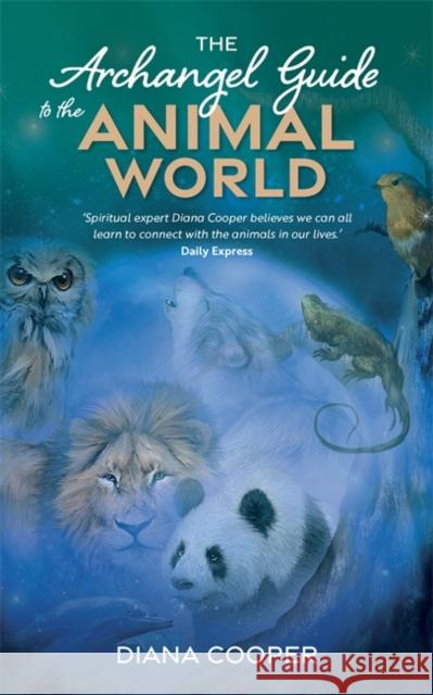 The Archangel Guide to the Animal World Diana Cooper 9781781806609 Hay House UK Ltd - książka