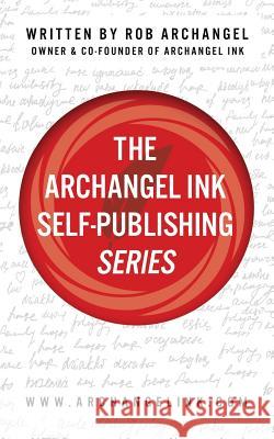 The Archangel Ink Self-Publishing Series Rob Archangel 9781942761860 Archangel Ink - książka