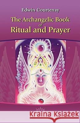 The Archangelic Book of Ritual and Prayer Courtenay, Edwin 9783929345278 Bridges Pub - książka