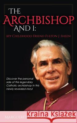 The Archbishop and I: My Childhood Friend Fulton J. Sheen Marguerite (Margo) Weber Nassar 9781536856804 Createspace Independent Publishing Platform - książka