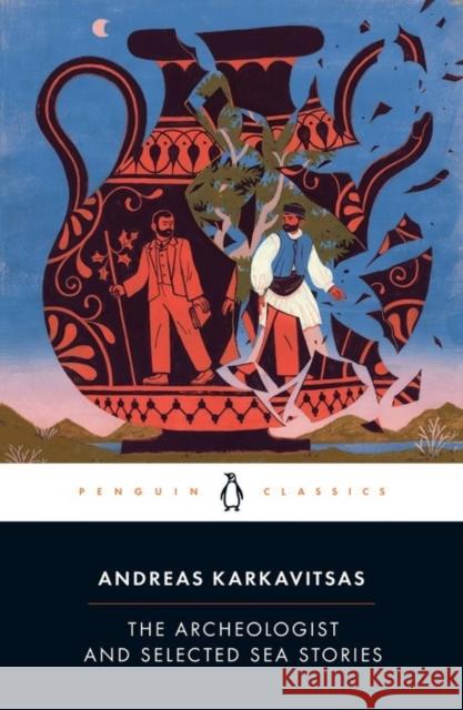 The Archeologist and Selected Sea Stories Andreas Karkavitsas Johanna Hanink 9780143136248 Penguin Books Ltd - książka