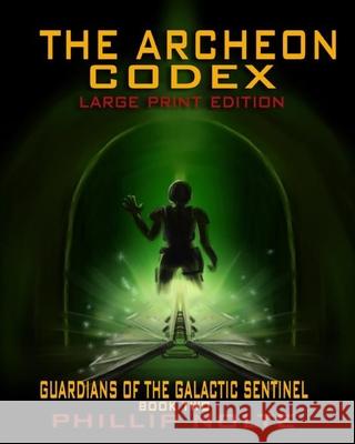 The Archeon Codex (Large Print): Guardians of the Galactic Sentinel book two Angie Wirth Phillip Nolte 9781695459663 Independently Published - książka