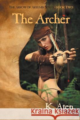 The Archer: Book Two in The Arrow Of Artemis Series Aten, K. 9781619293700 Yellow Rose by Rce - książka