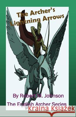 The Archer's Lightning Arrows: The English Archer Series Robert M. Johnson 9781482601176 Createspace - książka