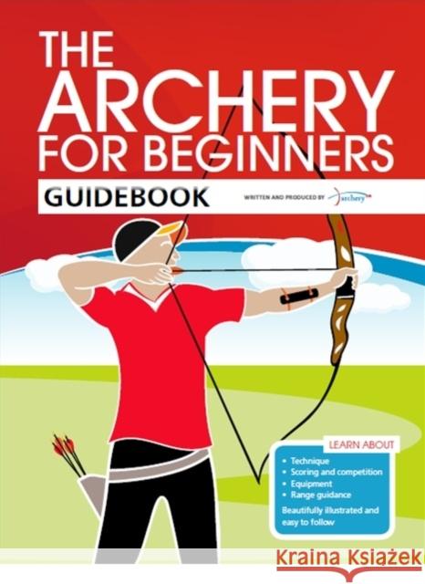 The Archery for Beginners Guidebook Hannah Bussey, Andy Hood, Jane Percival 9780957454804 Archery GB - książka