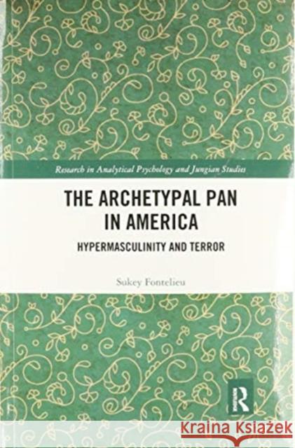 The Archetypal Pan in America: Hypermasculinity and Terror Sukey Fontelieu 9780367466404 Routledge - książka