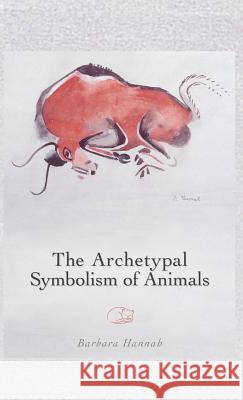 The Archetypal Symbolism of Animals: Lectures Given at the C.G. Jung Institute, Zurich, 1954-1958 Barbara Hannah David / Kennedy-Xypolitas Emman Eldred  9781630510497 Chiron Publications - książka