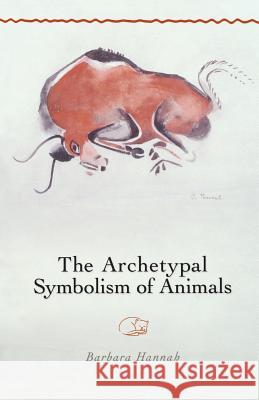 The Archetypal Symbolism of Animals: Lectures Given at the C.G. Jung Institute, Zurich, 1954-1958 Hannah, Barbara 9781630510749 Chiron Publications - książka
