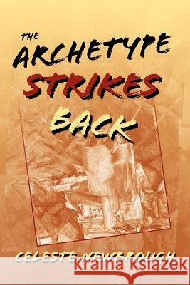 The Archetype Strikes Back Celeste Newbrough 9781452855097 Createspace - książka