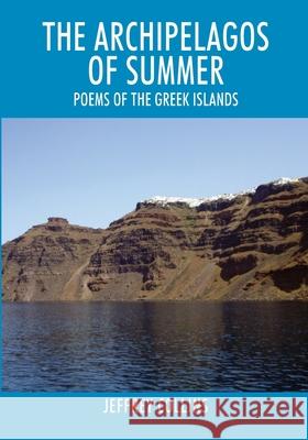 The Archipelagos of Summer: Poems of the Greek Islands Jeffrey Collins 9781977239181 Outskirts Press - książka