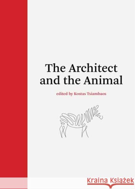 The Architect and the Animal Kostas Tsiambaos 9780262049696 MIT Press - książka