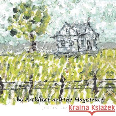 The Architect and the Magistrate Justin Clark 9781491857212 Authorhouse - książka