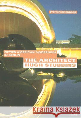 The Architect Hugh Stubbins: Fifties American Modernism in Berlin Steffen de Rudder 9783939633242 JOVIS Verlag - książka