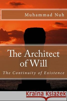 The Architect of Will: The Continuity of Existence Muhammad Musa Ibrahim Nuh 9781530930562 Createspace Independent Publishing Platform - książka