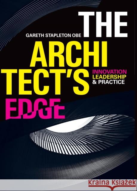 The Architect’s Edge: Innovation, Leadership and Practice Gareth Stapleton 9781917458023 Unicorn Publishing Group - książka