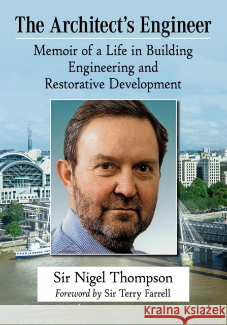 The Architect's Engineer: Memoir of a Life in Building Engineering and Restorative Development Sir Nigel Thompson 9781476685892 McFarland & Company - książka