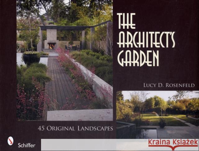 The Architect's Garden: 45 Original Landscapes Rosenfeld, Lucy D. 9780764331305 SCHIFFER PUBLISHING LTD - książka
