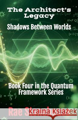 The Architect's Legacy: Shadows Between Worlds Rae Stonehouse 9781997784074 Live for Excellence Productions - książka