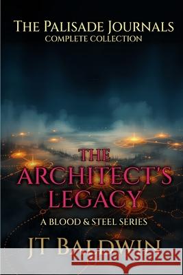 The Architect's Legacy: The Palisade Journals - The Complete Collection Jt Baldwin 9781968923167 JT Baldwin - książka