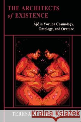 The Architects of Existence: Aje in Yoruba Cosmology, Ontology, and Orature Teresa N. Washington 9780991073016 Oya's Tornado - książka