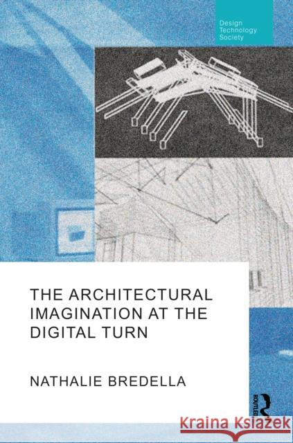 The Architectural Imagination at the Digital Turn Nathalie Bredella 9781032038841 Taylor & Francis Ltd - książka