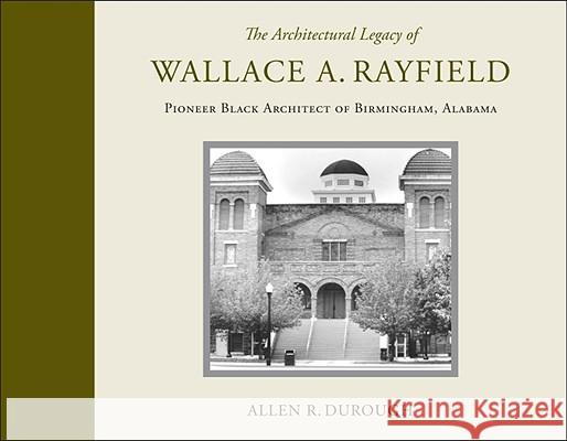 The Architectural Legacy of Wallace A. Rayfield: Pioneer Black Architect of Birmingham, Alabama Durough, Allen R. 9780817316839 University Alabama Press - książka