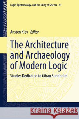 The Architecture and Archaeology of Modern Logic: Studies Dedicated to G?ran Sundholm Ansten Klev 9783031524103 Springer - książka