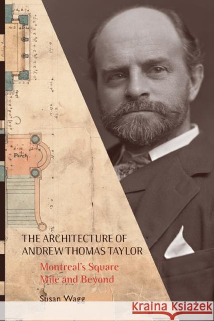 The Architecture of Andrew Thomas Taylor : Montreal's Square Mile and Beyond Susan Wagg 9780773541184  - książka