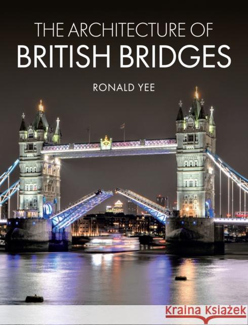 The Architecture of British Bridges Ronald Yee 9781785007941 The Crowood Press Ltd - książka
