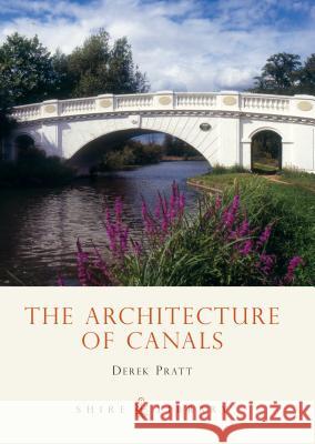 The Architecture of Canals Derek Pratt 9780747806325 Bloomsbury Publishing PLC - książka