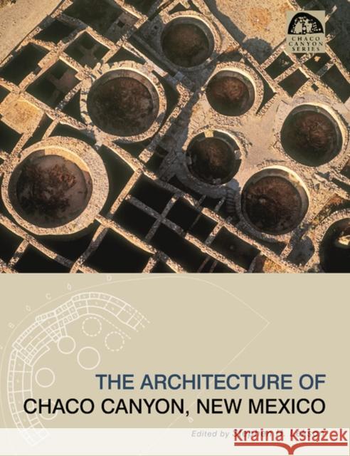 The Architecture of Chaco Canyon, New Mexico Stephen H. Lekson 9780874809480 University of Utah Press - książka