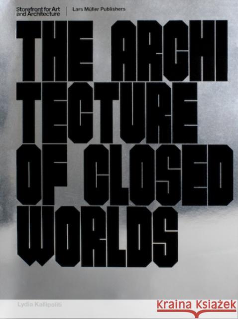 The Architecture of Closed Worlds: Or, What is the Power of Shit? Lydia Kallipoliti 9783037785805 Lars Muller Publishers - książka